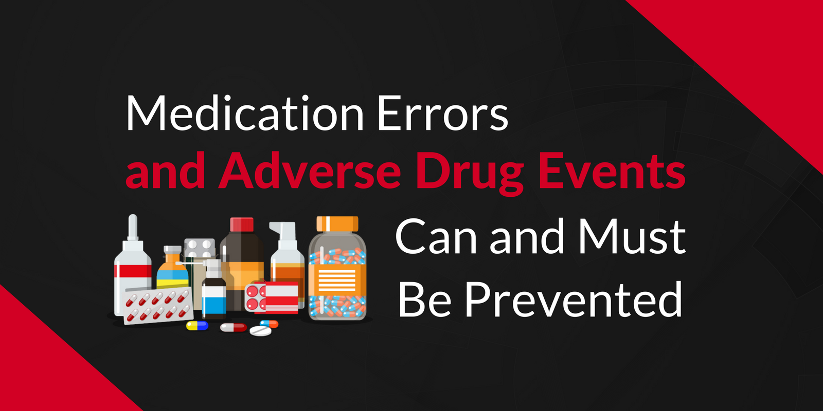 Medication Errors and Adverse Drug Events Can and Must Be Prevented