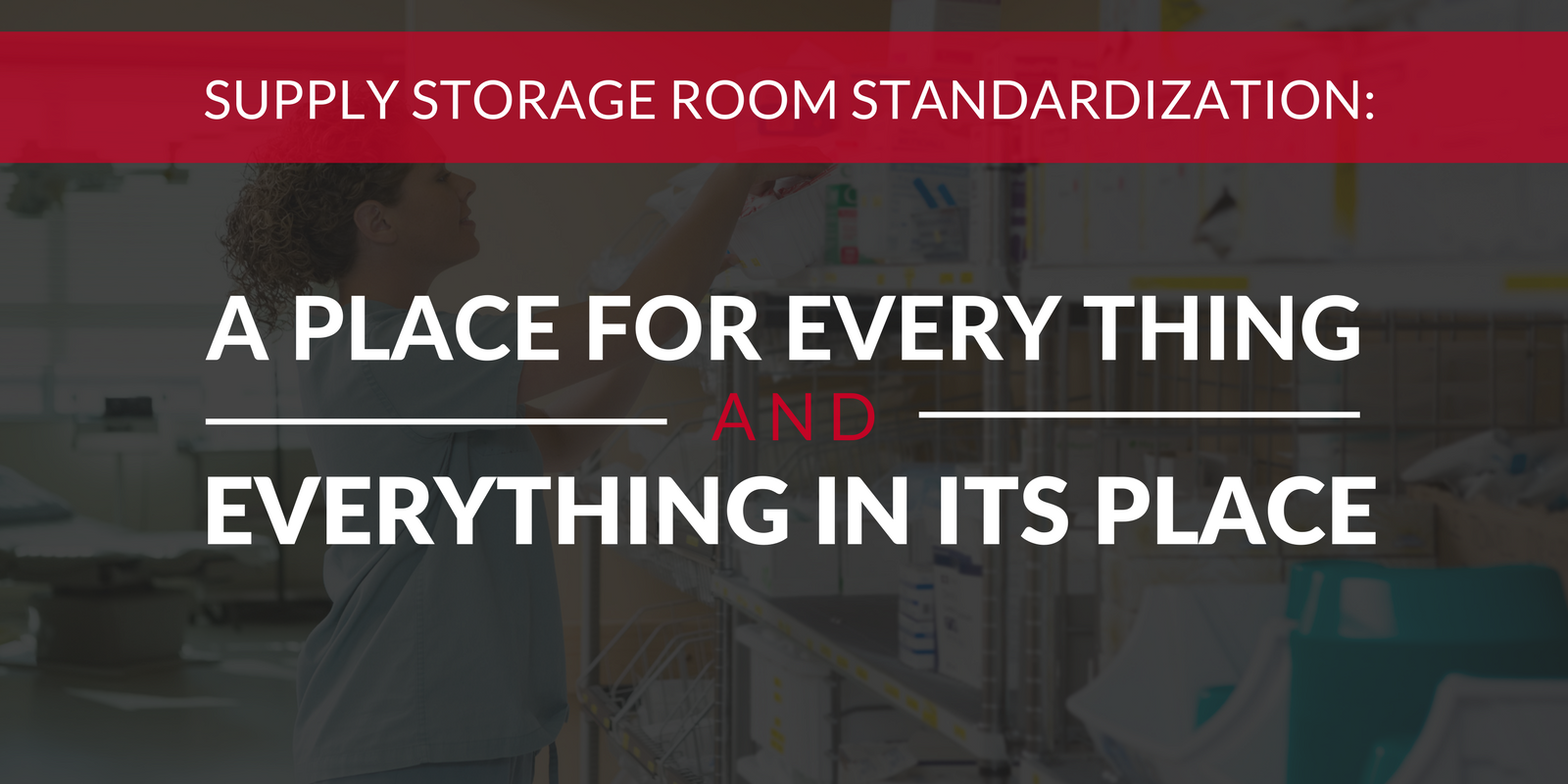 Supply Storage Room Standardization_ A Place For Every Thing And Everything In Its Place